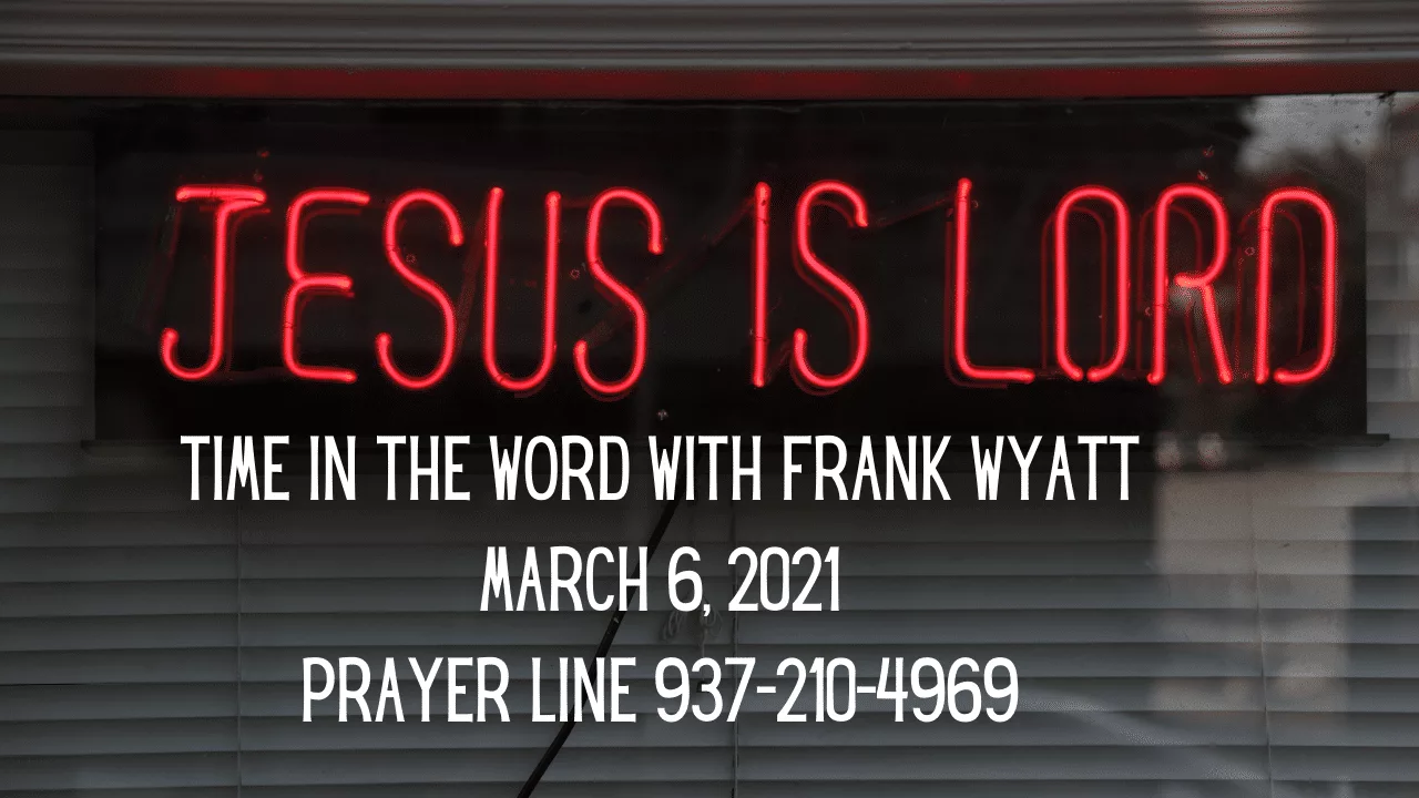 Time in the word with Frank Wyatt March 6, 2021